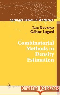 Combinatorial Methods in Density Estimation Luc Devroye Gabor Lugosi Gabor Lugosi 9780387951171 Springer