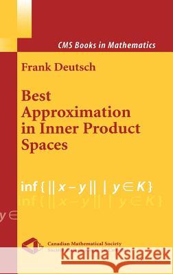 Best Approximation in Inner Product Spaces Frank R. Deutsch F. Deutsch 9780387951560 Springer