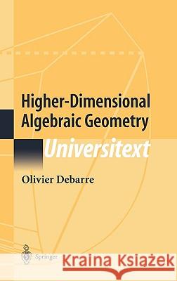 Higher-Dimensional Algebraic Geometry Olivier Debarre 9780387952277 Springer