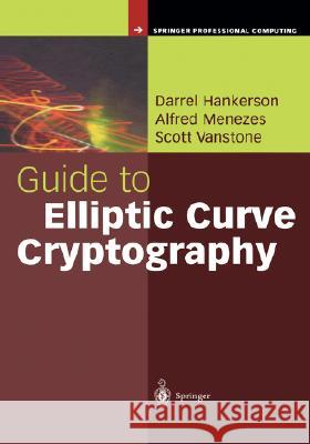 Guide to Elliptic Curve Cryptography Darrel R. Hankerson Alfred J. Menezes Scott A. Vanstone 9780387952734 Springer