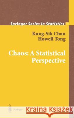 Chaos: A Statistical Perspective Kung-Sik Chan Howell H. Tong K. S. Chan 9780387952802 Springer