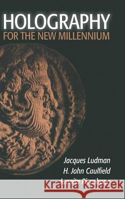 Holography for the New Millennium H. John Caulfield Jacques Ludman Juanita Riccobono 9780387953342 Springer