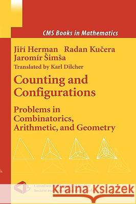 Counting and Configurations: Problems in Combinatorics, Arithmetic, and Geometry Jiri Herman, Radan Kucera, Jaromir Simsa, K. Dilcher 9780387955520 Springer-Verlag New York Inc.