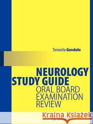 Neurology Study Guide: Oral Board Examination Review Gondolo, Teresella 9780387955650 Springer