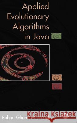 Applied Evolutionary Algorithms in Java Ghanea-Hercock, Robert 9780387955681 Springer