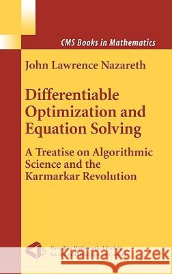 Differentiable Optimization and Equation Solving: A Treatise on Algorithmic Science and the Karmarkar Revolution Nazareth, John L. 9780387955728 Springer