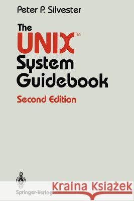 The UNIX System Guidebook Silvester, Peter P. 9780387964898 Springer
