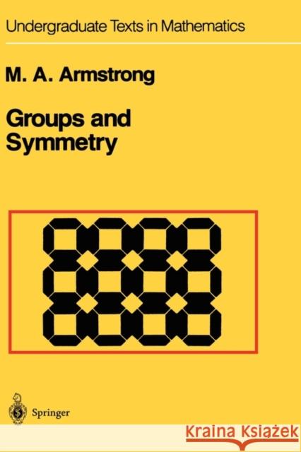 Groups and Symmetry Mark A. Armstrong 9780387966755 Springer-Verlag New York Inc.