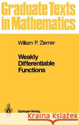 Weakly Differentiable Functions: Sobolev Spaces and Functions of Bounded Variation Ziemer, William P. 9780387970172 Springer