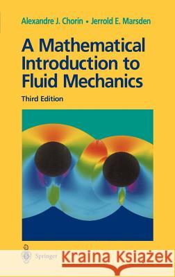 A Mathematical Introduction to Fluid Mechanics Jerrold E. Marsden Alexandre J. Chorin Chorin 9780387979182 Springer