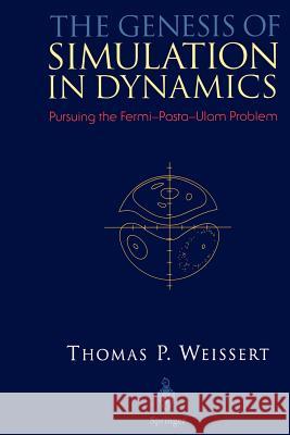 The Genesis of Simulation in Dynamics: Pursuing the Fermi-Pasta-Ulam Problem Weissert, Thomas P. 9780387982373 Springer