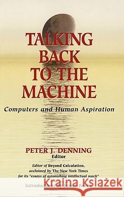 Talking Back to the Machine: Computers and Human Aspiration Burke, J. 9780387984131 Springer
