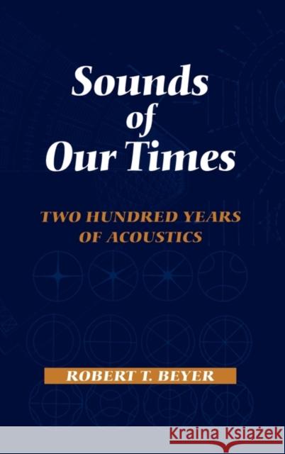 Sounds of Our Times: Two Hundred Years of Acoustics Beyer, Robert T. 9780387984353 AIP Press