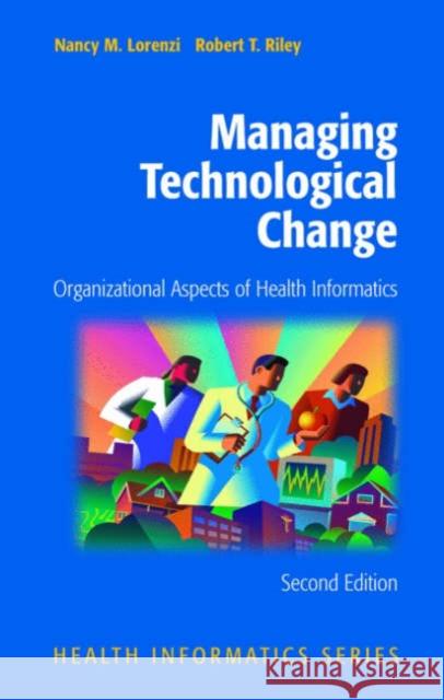 Managing Technological Change: Organizational Aspects of Health Informatics Lorenzi, Nancy M. 9780387985480 Springer