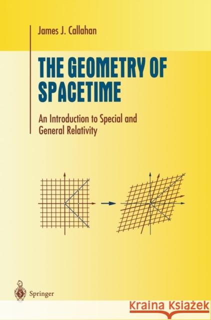 The Geometry of Spacetime: An Introduction to Special and General Relativity James J. Callahan, Jr. 9780387986418 Springer-Verlag New York Inc.
