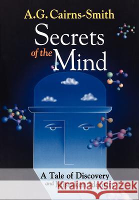 Secrets of the Mind: A Tale of Discovery and Mistaken Identity Cairns-Smith, A. G. 9780387986920 Copernicus Books