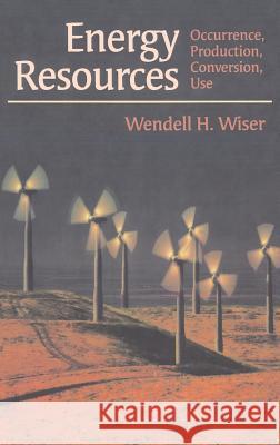 Energy Resources: Occurrence, Production, Conversion, Use Wiser, Wendell H. 9780387987446 Springer