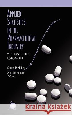 Applied Statistics in the Pharmaceutical Industry: With Case Studies Using S-Plus Millard, Steven P. 9780387988146 Springer