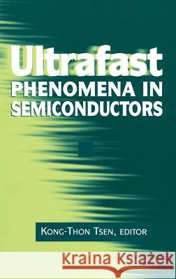 Ultrafast Phenomena in Semiconductors K. T. Tsen Kong-Thon Tsen Kong Thon Tsen 9780387989372 AIP Press