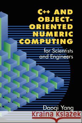 C++ and Object-Oriented Numeric Computing for Scientists and Engineers Daoqi Yang 9780387989907 Springer