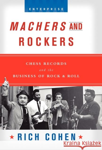 Machers and Rockers: Chess Records and the Business of Rock & Roll Cohen, Rich 9780393052800 W. W. Norton & Company