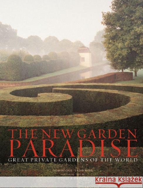 The New Garden Paradise : Great Private Gardens of the World Dominique Browning House & Garden Magazine 9780393059397 W. W. Norton & Company