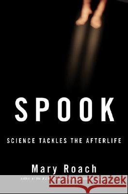 Spook: Science Tackles the Afterlife Mary Roach 9780393059625 W. W. Norton & Company