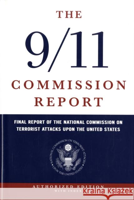 The 9/11 Commission Report: Final Report of the National Commission on Terrorist Attacks Upon the United States National Commission on Terrorist Attacks 9780393060416 W. W. Norton & Company