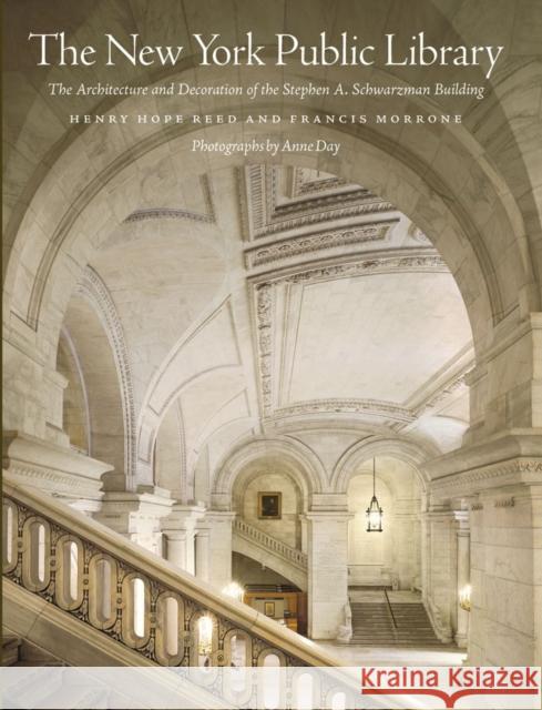The New York Public Library : The Architecture and Decoration of the Stephen A. Schwarzman Building Henry Hope Reed Francis Morrone Anne Day 9780393078107 W. W. Norton & Company