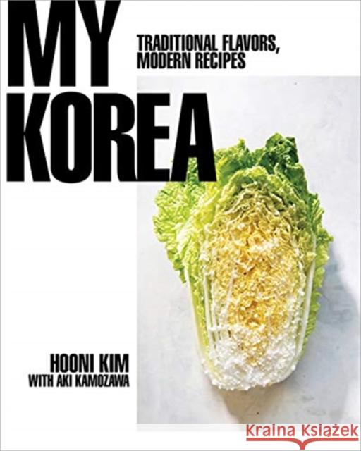 My Korea: Traditional Flavors, Modern Recipes Hooni Kim 9780393239720 W. W. Norton & Company