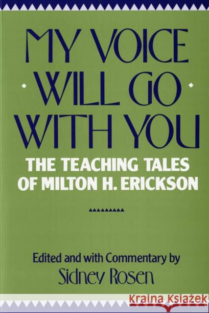 My Voice Will Go with You: The Teaching Tales of Milton H. Erickson Rosen, Sidney 9780393301359 W. W. Norton & Company