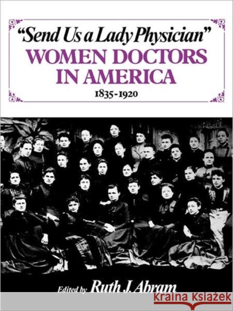 Send Us a Lady Physician: Women Doctors in America, 1835-1920 Ruth Abram 9780393302783 W. W. Norton & Company