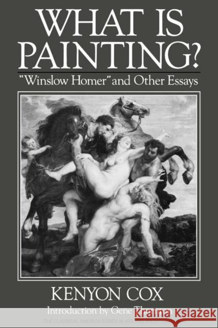 What Is Painting?: Winslow Homer and Other Essays Cox, Kenyon 9780393305456 W. W. Norton & Company