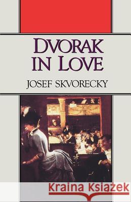 Dvorak in Love: A Light-Hearted Dream Josef Skvorecky 9780393305487 W. W. Norton & Company