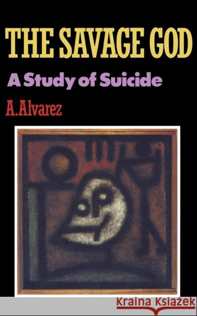 Savage God: A Study of Suicide A. Alvarez 9780393306576 W. W. Norton & Company