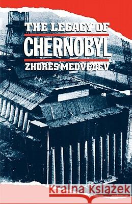 The Legacy of Chernobyl Zhores A. Medvedev 9780393308143 W. W. Norton & Company