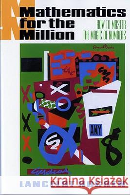 Mathematics for the Million: How to Master the Magic of Numbers Lancelot Hogben 9780393310719 W. W. Norton & Company
