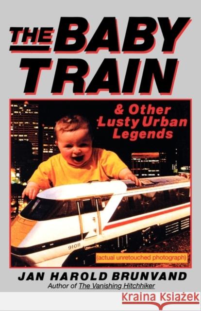 The Baby Train: And Other Lusty Urban Legends Brunvand, Jan Harold 9780393312089 W. W. Norton & Company