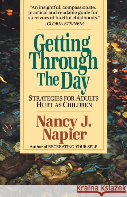 Getting Through the Day: Strategies for Adults Hurt as Children Napier, Nancy J. 9780393312423 W. W. Norton & Company