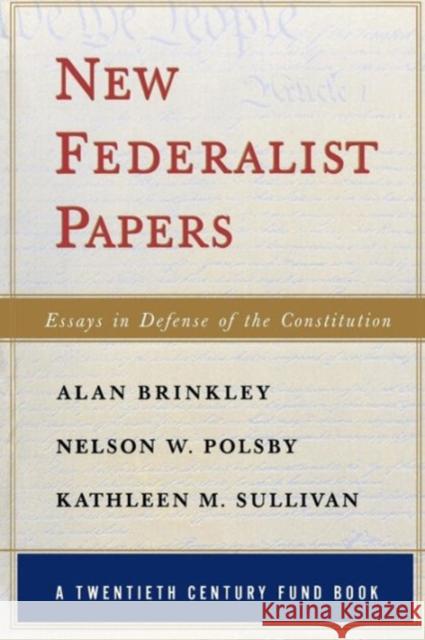 New Federalist Papers: Essays in Defense of the Constitution (A Twentieth Century Fund Book) Brinkley, Alan 9780393317374 W. W. Norton & Company