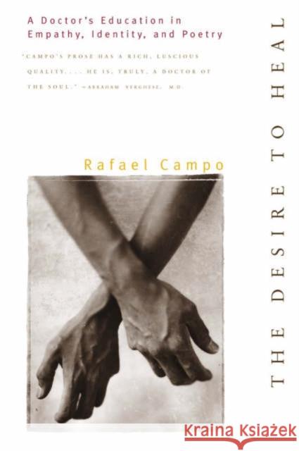 Desire to Heal: A Doctor's Education in Empathy, Identity, & Poetry Rafael Campo 9780393317718 W. W. Norton & Company
