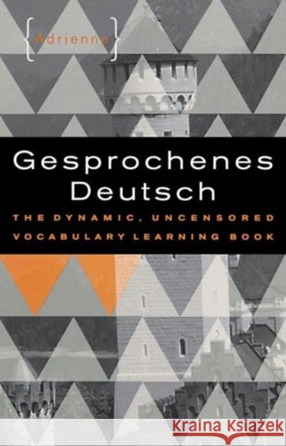 Gesprochenes Deutsch: The Dynamic, Uncensored Vocabulary Learning Book Adrienne 9780393318234 W. W. Norton & Company
