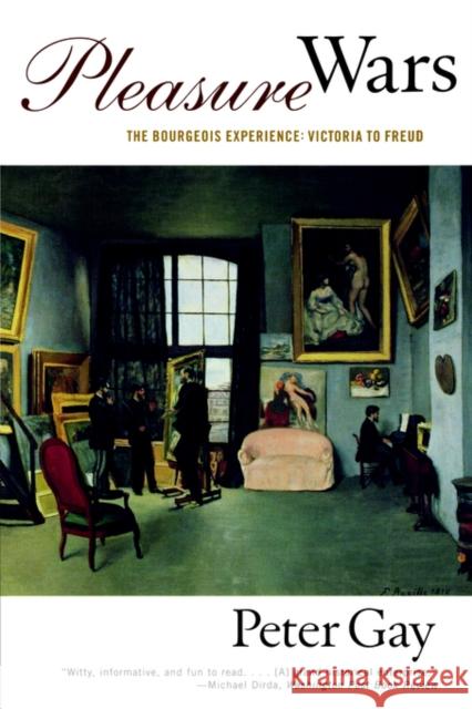 Pleasure Wars: The Bourgeois Experience Victoria to Freud Gay, Peter 9780393318272 W. W. Norton & Company