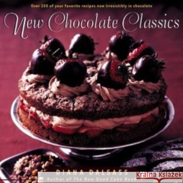 New Chocolate Classics: Over 100 of Your Favorite Recipes Now Irresistibly in Chocolate Diana Dalsass 9780393318814 W. W. Norton & Company