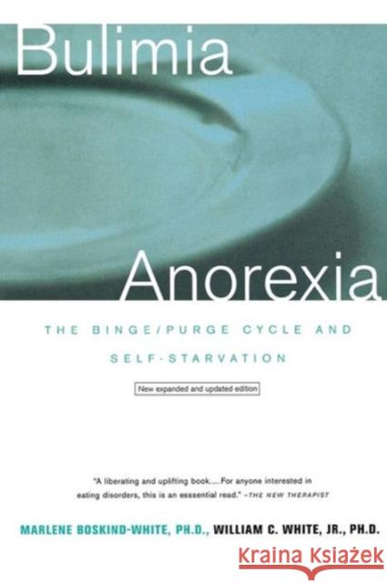 Bulimia/Anorexia: The Binge/Purge Cycle and Self-Starvation (Revised) Boskind-White, Marlene 9780393319231 W. W. Norton & Company