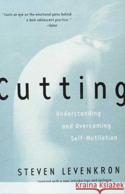 Cutting: Understanding and Overcoming Self-Mutilation Levenkron, Steven 9780393319385 0