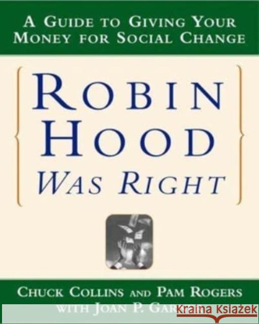 Robin Hood Was Right: A Guide to Giving Your Money for Social Change Chuck Collins Joan P. Garner Pam Rogers 9780393320855 W. W. Norton & Company