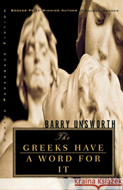 The Greeks Have a Word for It Unsworth, Barry 9780393321487 W. W. Norton & Company