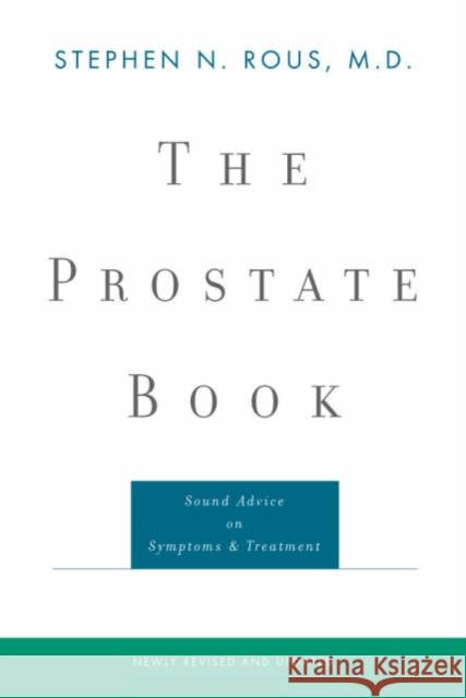 The Prostate Book: Sound Advice on Symptoms and Treatment Rous, Stephen N. 9780393322712 W. W. Norton & Company