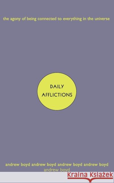 Daily Afflictions: The Agony of Being Connected to Everything in the Universe Boyd, Andrew 9780393322811 W. W. Norton & Company